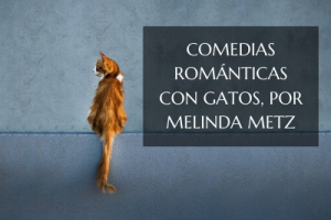 Comedias románticas con gatos, por Melinda Metz